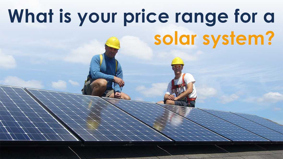 What is your price range for a solar system?
