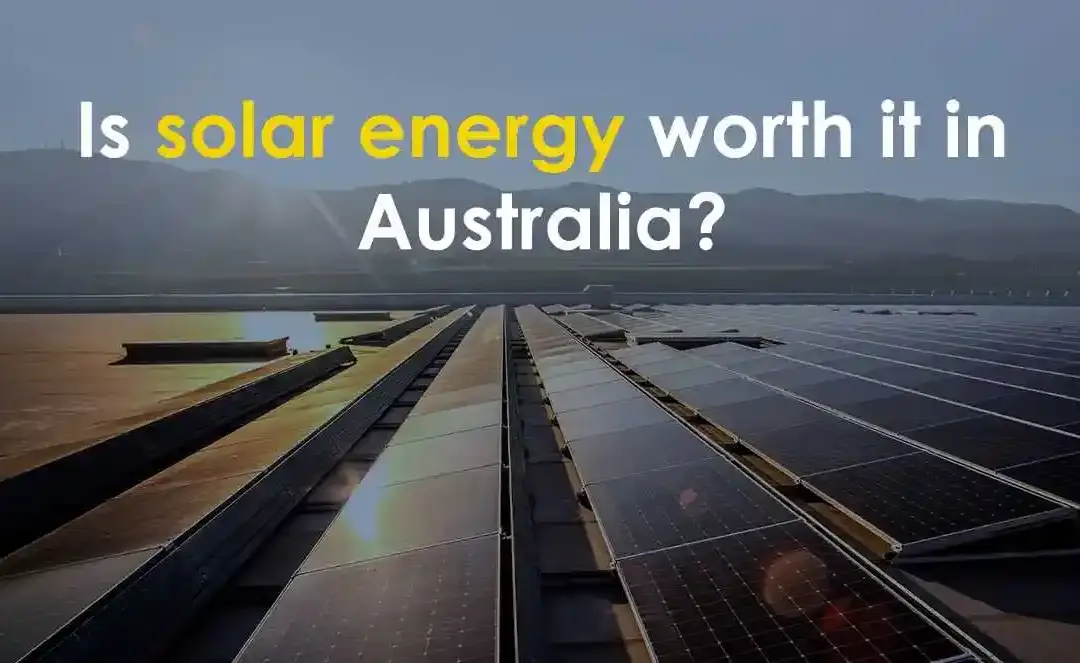 Is Solar Energy Worth It In Australia?