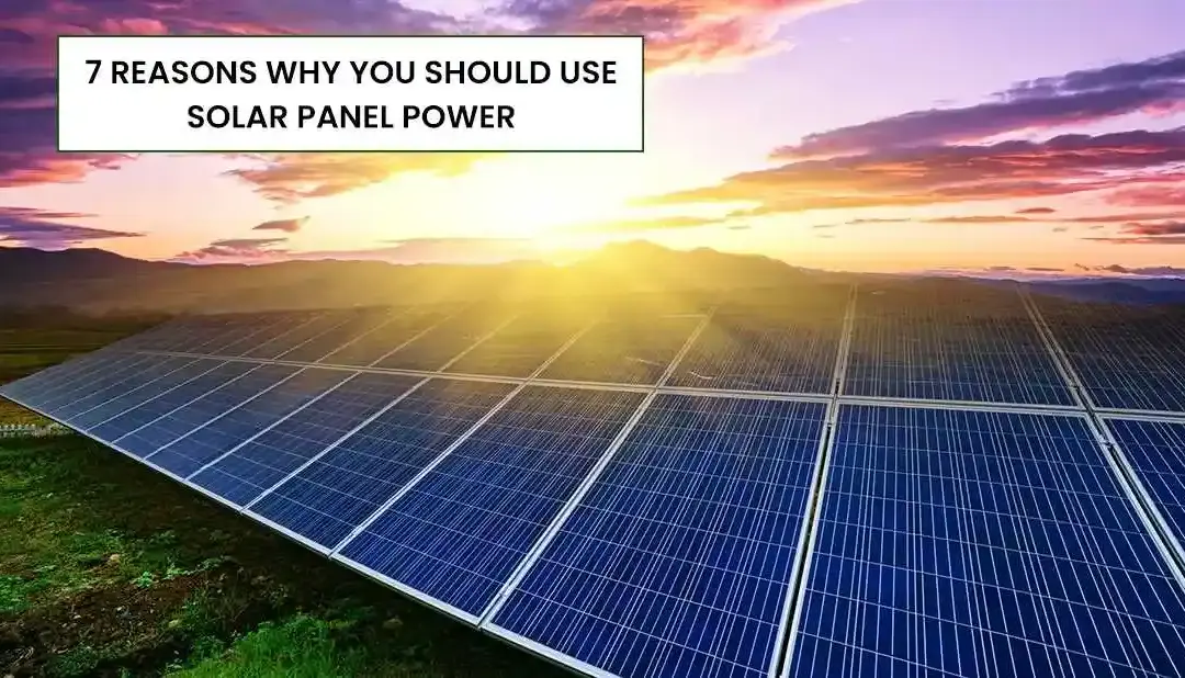 7 Reasons Why You Should Use Solar Panel Power