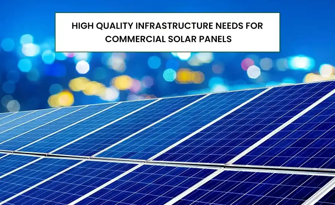 High Quality Infrastructure Needs for Commercial Solar Panels
