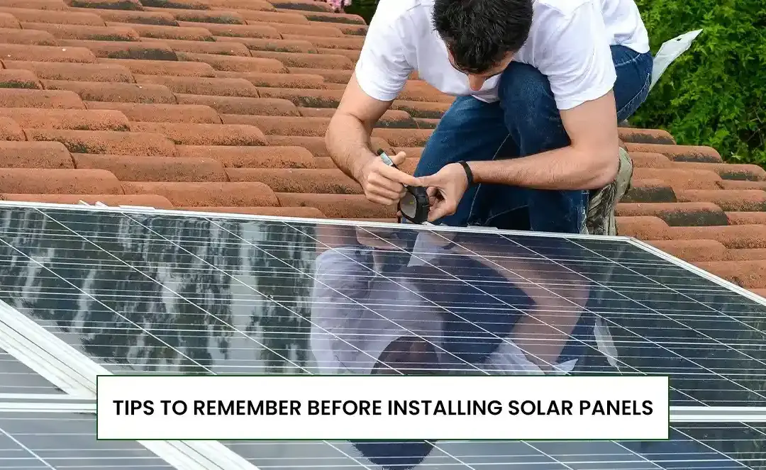 Tips To Remember Before Installing Solar Panels