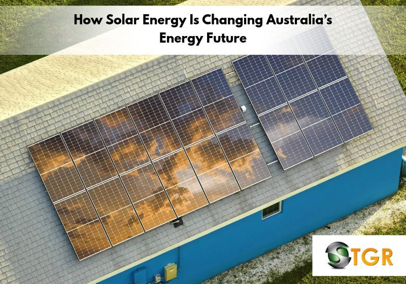 How Solar Energy Is Changing Australia’s Energy Future